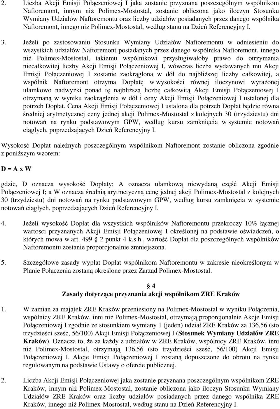 JeŜeli po zastosowaniu Stosunku Wymiany Udziałów Naftoremontu w odniesieniu do wszystkich udziałów Naftoremont posiadanych przez danego wspólnika Naftoremont, innego niŝ Polimex-Mostostal, takiemu