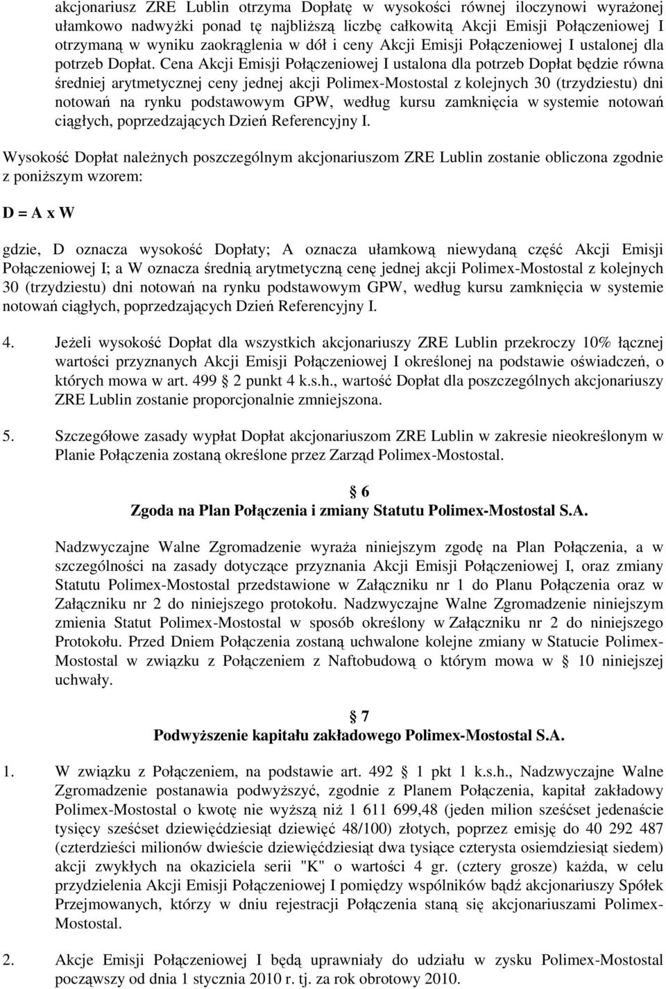 Cena Akcji Emisji Połączeniowej I ustalona dla potrzeb Dopłat będzie równa średniej arytmetycznej ceny jednej akcji Polimex-Mostostal z kolejnych 30 (trzydziestu) dni notowań na rynku podstawowym