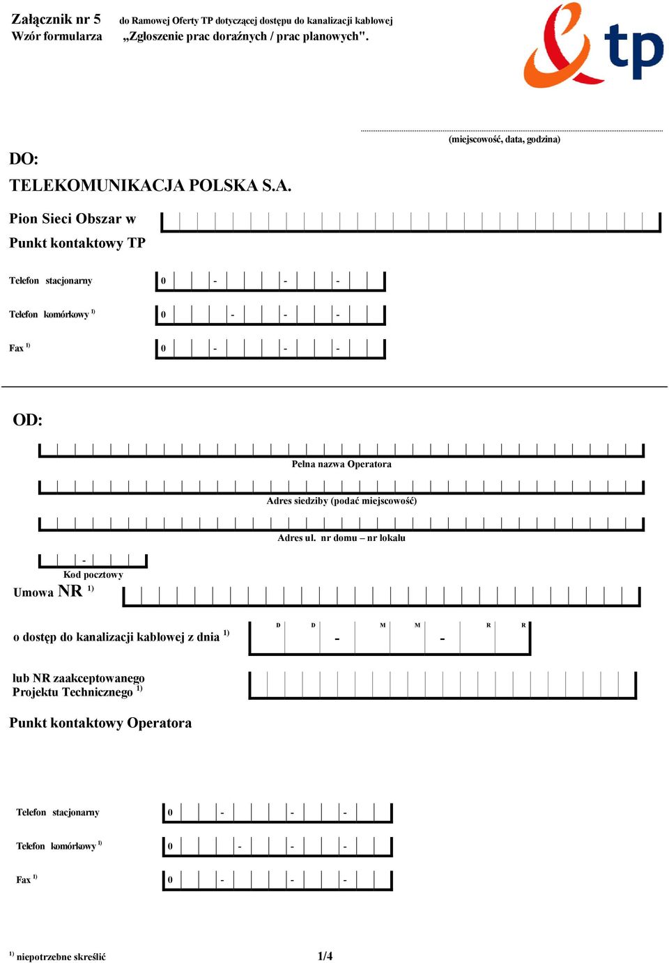 JA POLSKA S.A. (miejscowość, data, godzina) Pion Sieci Obszar w Punkt kontaktowy TP Telefon stacjonarny 0 Telefon komórkowy 1) 0 Fax 1) 0 O: Pełna