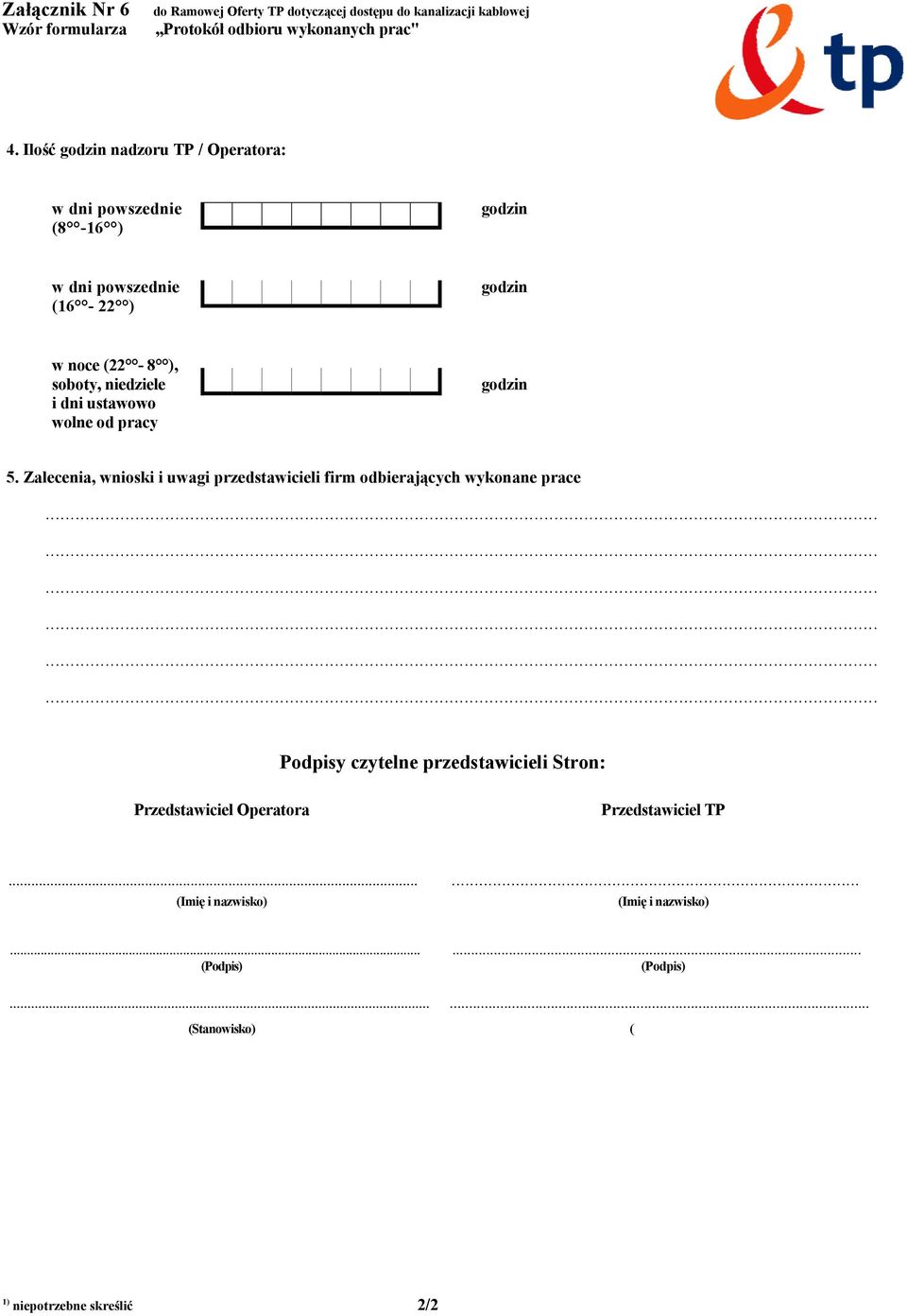 Zalecenia, wnioski i uwagi przedstawicieli firm odbierających wykonane prace.................. Podpisy czytelne przedstawicieli Stron: Przedstawiciel Operatora Przedstawiciel TP.