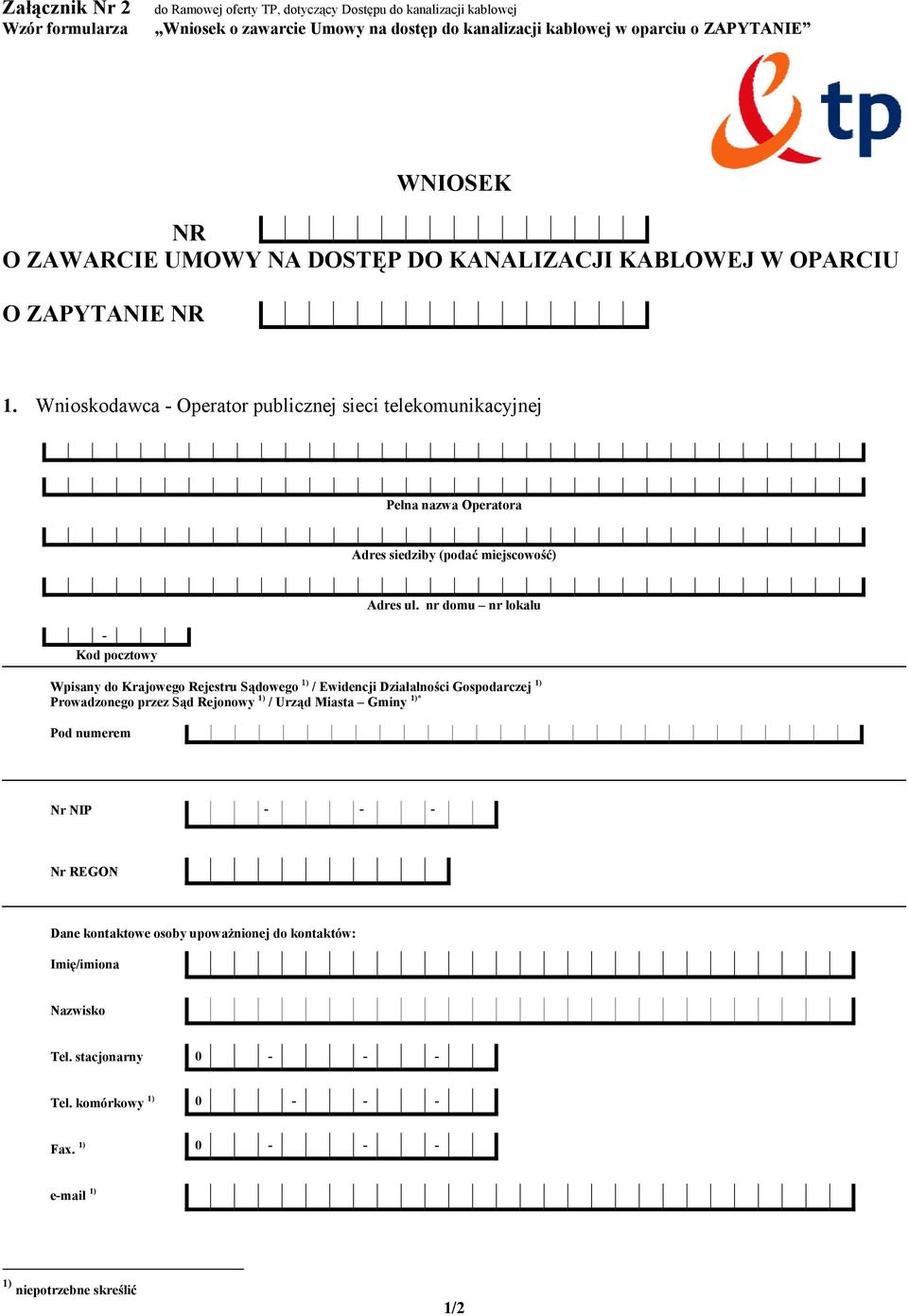 Wnioskodawca Operator publicznej sieci telekomunikacyjnej Pełna nazwa Operatora Adres siedziby (podać miejscowość) Kod pocztowy Adres ul.