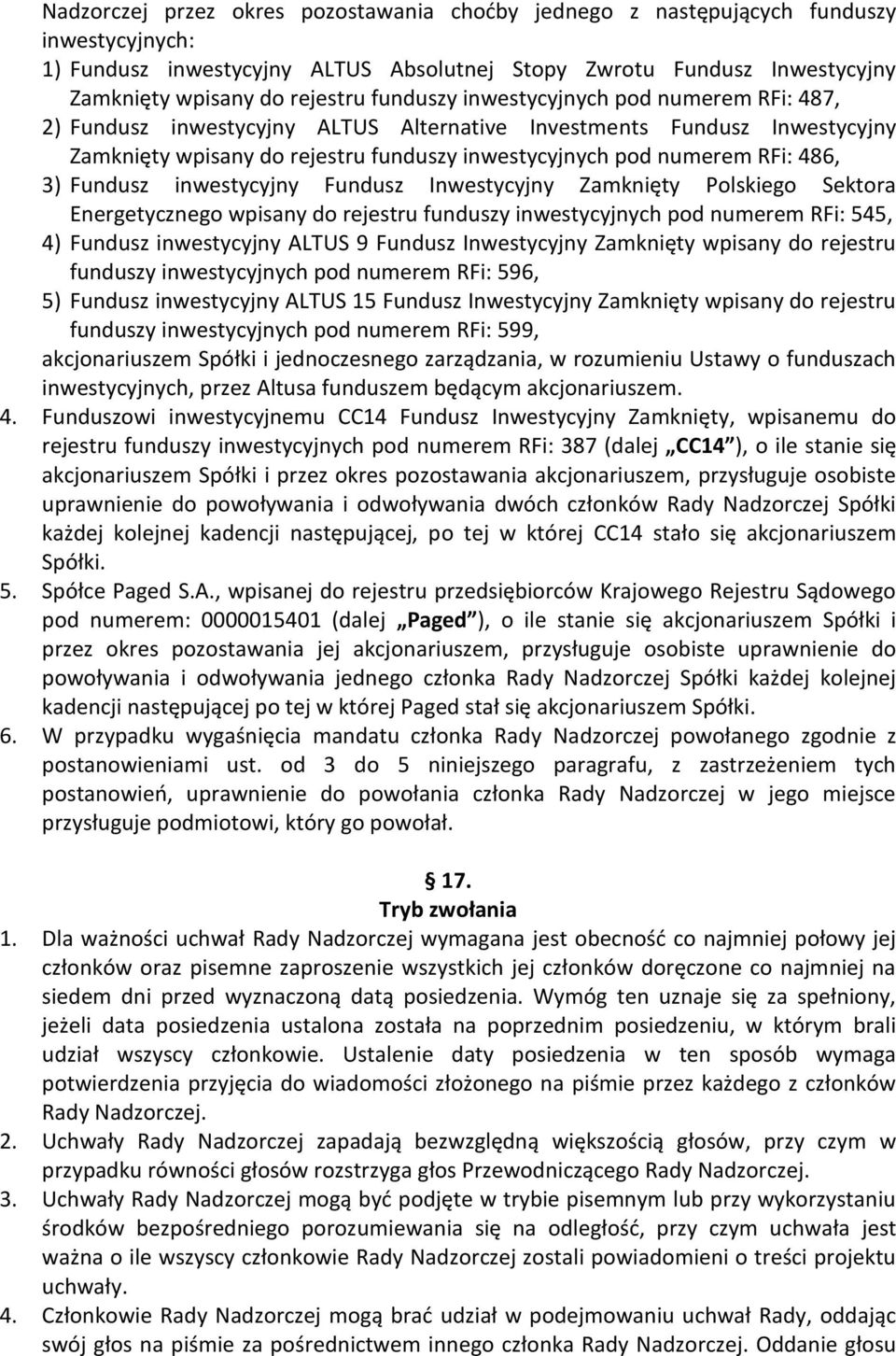 Fundusz inwestycyjny Fundusz Inwestycyjny Zamknięty Polskiego Sektora Energetycznego wpisany do rejestru funduszy inwestycyjnych pod numerem RFi: 545, 4) Fundusz inwestycyjny ALTUS 9 Fundusz