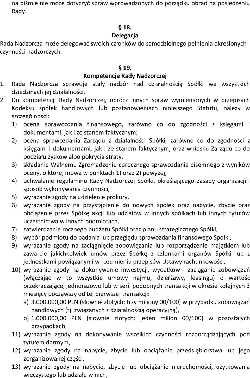 Rada Nadzorcza sprawuje stały nadzór nad działalnością Spółki we wszystkich dziedzinach jej działalności. 2.