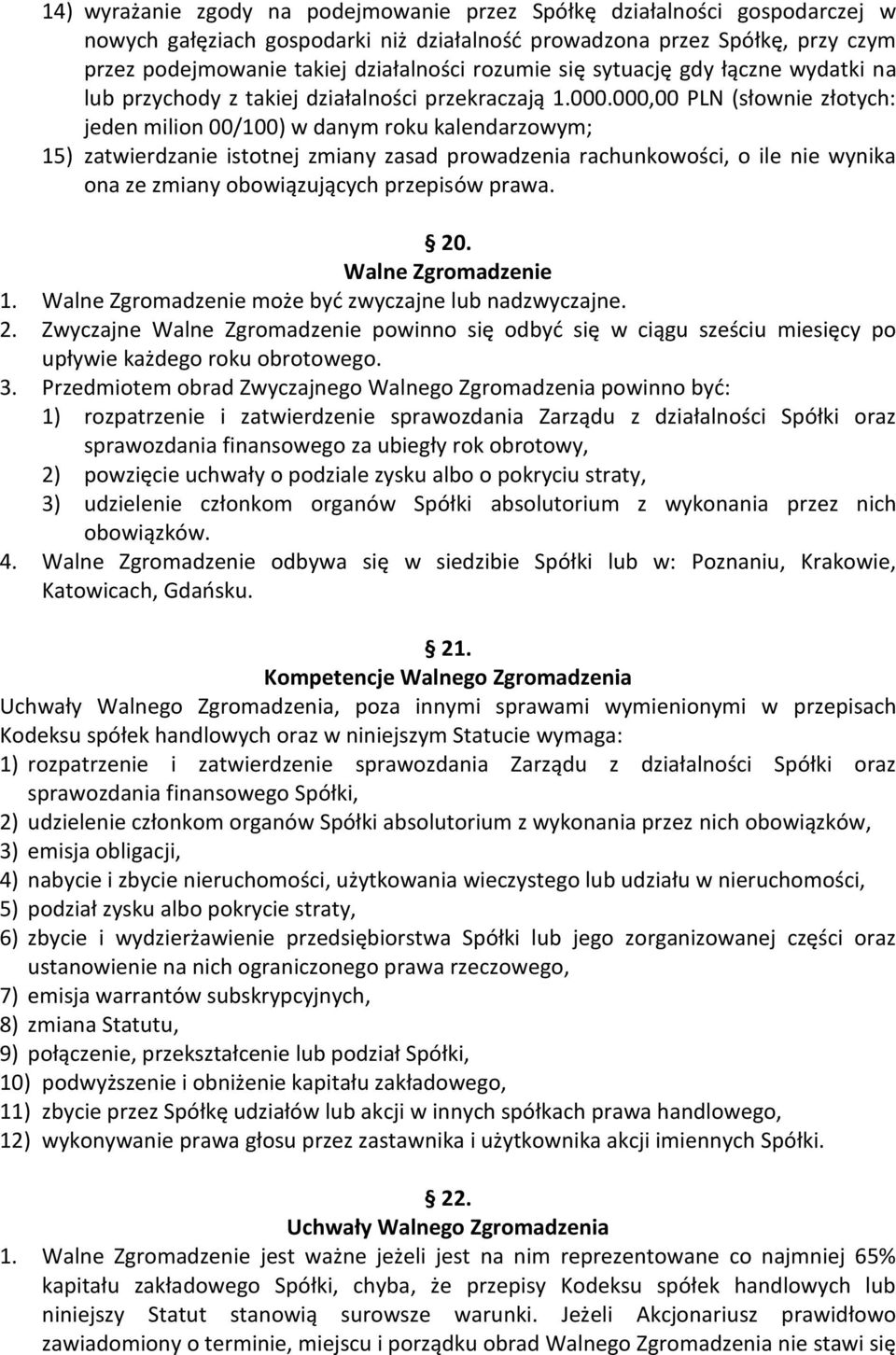 000,00 PLN (słownie złotych: jeden milion 00/100) w danym roku kalendarzowym; 15) zatwierdzanie istotnej zmiany zasad prowadzenia rachunkowości, o ile nie wynika ona ze zmiany obowiązujących