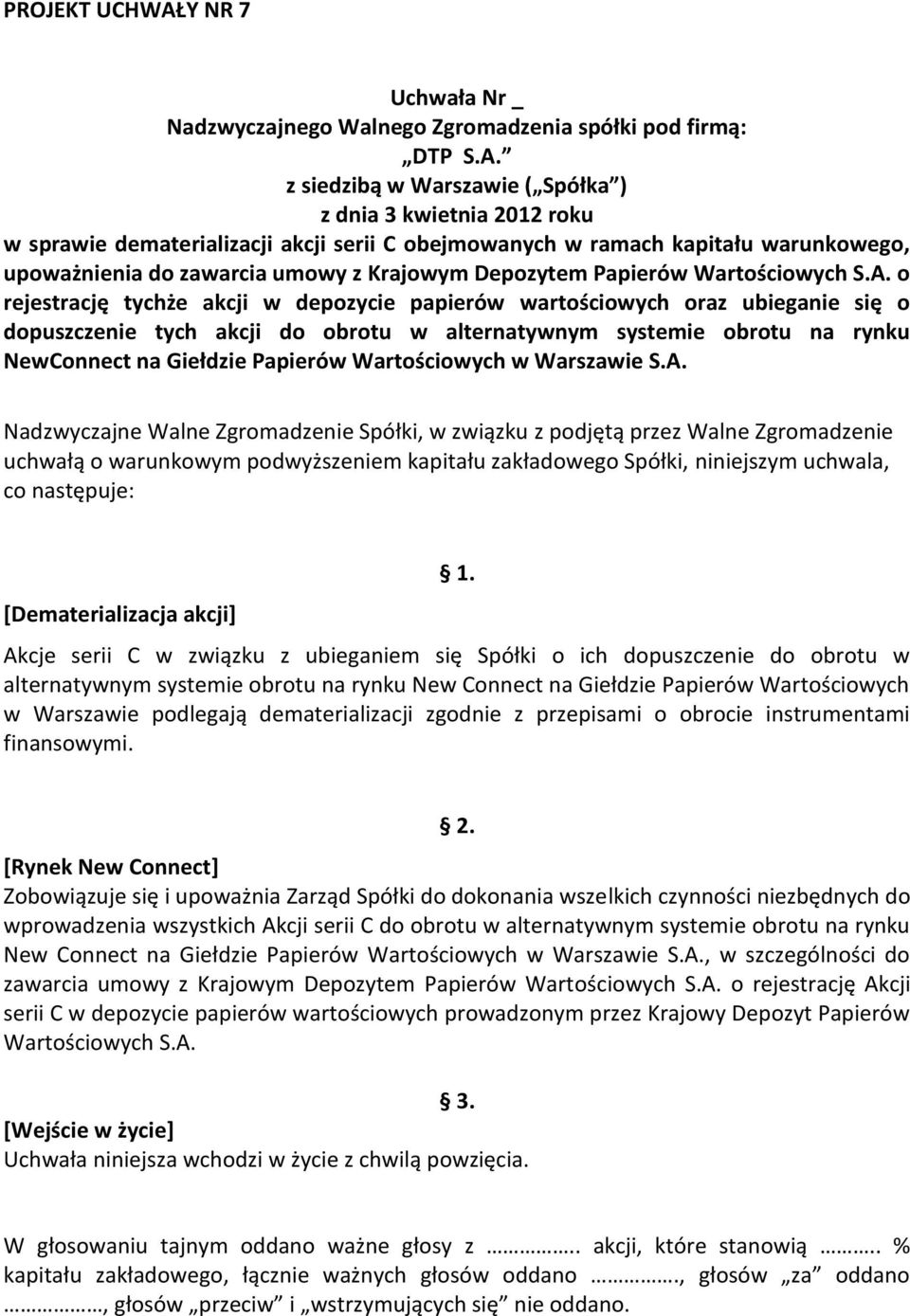 z siedzibą w Warszawie ( Spółka ) z dnia 3 kwietnia 2012 roku w sprawie dematerializacji akcji serii C obejmowanych w ramach kapitału warunkowego, upoważnienia do zawarcia umowy z Krajowym Depozytem