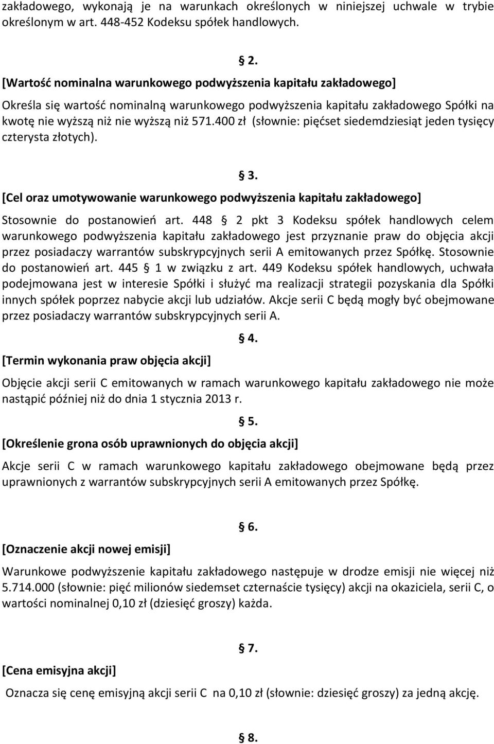 400 zł (słownie: pięćset siedemdziesiąt jeden tysięcy czterysta złotych). [Cel oraz umotywowanie warunkowego podwyższenia kapitału zakładowego] 3. Stosownie do postanowień art.