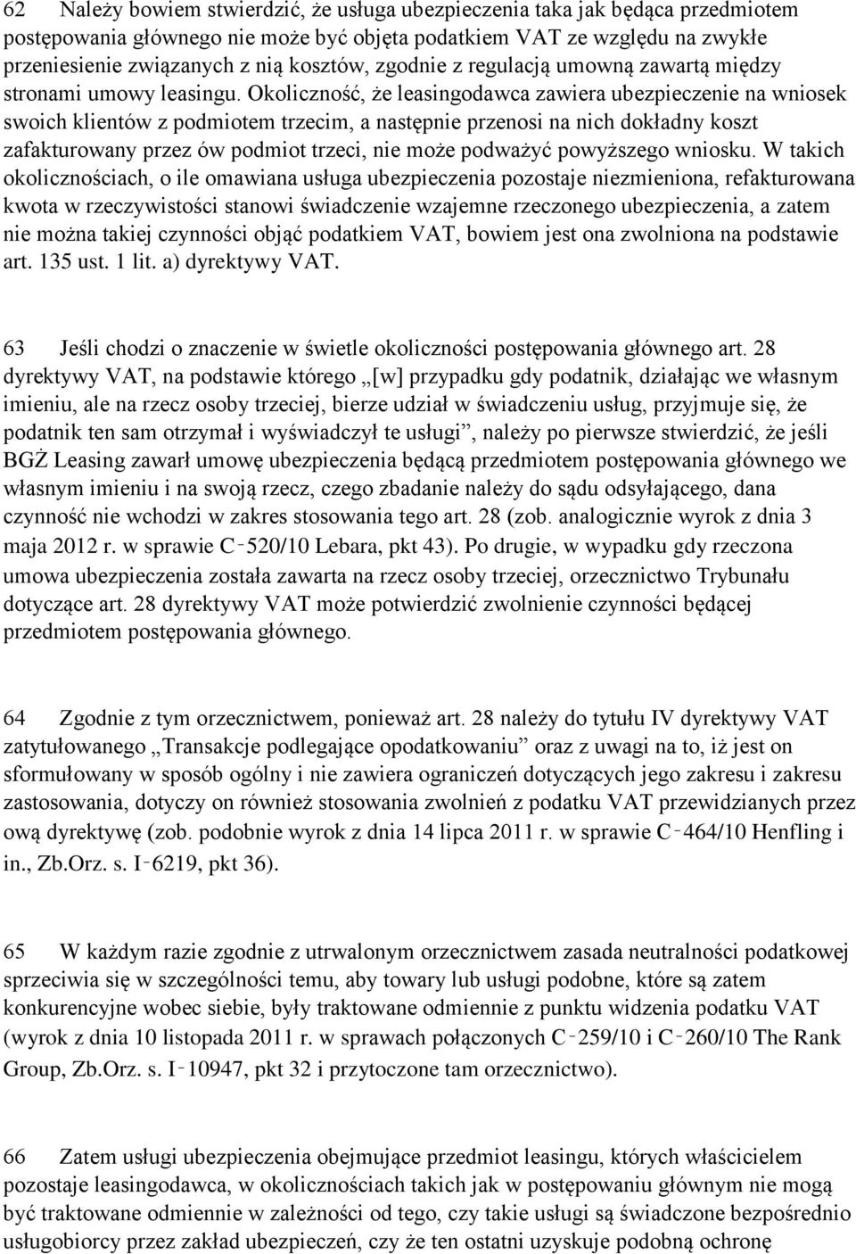 Okoliczność, że leasingodawca zawiera ubezpieczenie na wniosek swoich klientów z podmiotem trzecim, a następnie przenosi na nich dokładny koszt zafakturowany przez ów podmiot trzeci, nie może