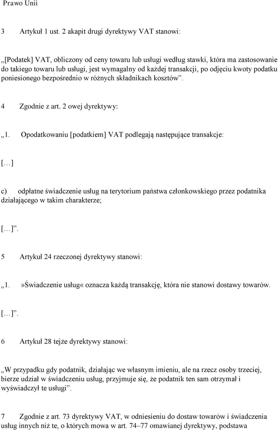 odjęciu kwoty podatku poniesionego bezpośrednio w różnych składnikach kosztów. 4 Zgodnie z art. 2 owej dyrektywy: 1.