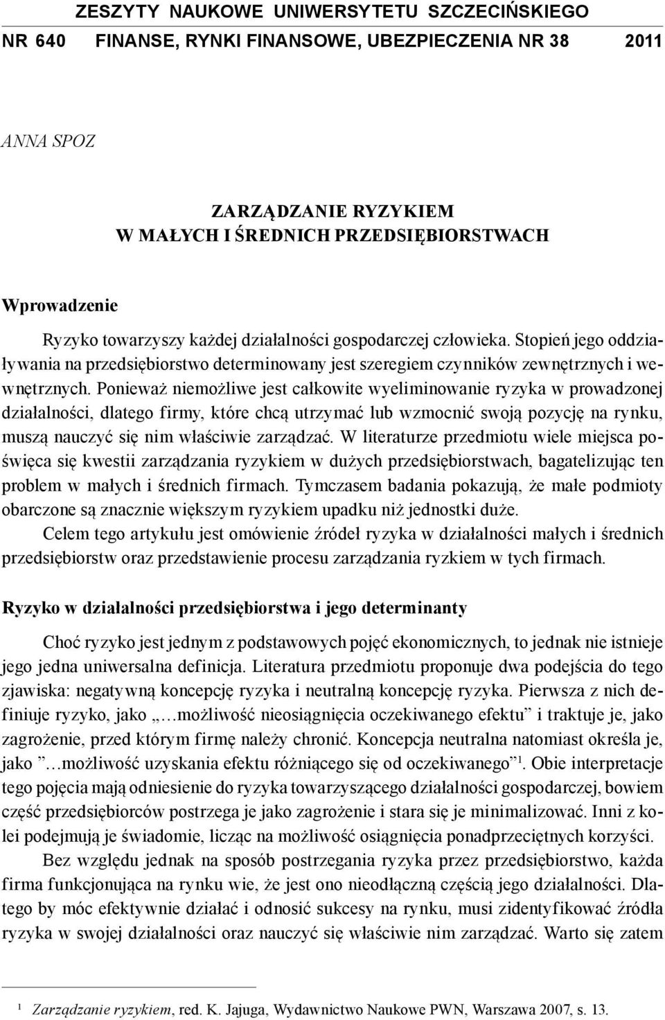 Ponieważ niemożliwe jest całkowite wyeliminowanie ryzyka w prowadzonej działalności, dlatego firmy, które chcą utrzymać lub wzmocnić swoją pozycję na rynku, muszą nauczyć się nim właściwie zarządzać.