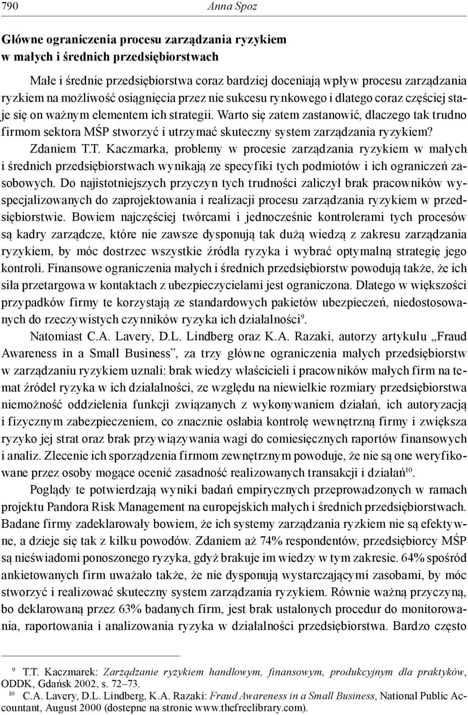 Warto się zatem zastanowić, dlaczego tak trudno firmom sektora MŚP stworzyć i utrzymać skuteczny system zarządzania ryzykiem? Zdaniem T.