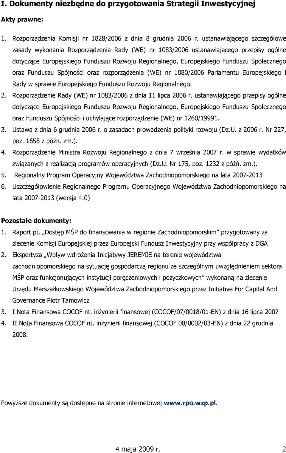 Społecznego oraz Funduszu Spójności oraz rozporządzenia (WE) nr 1080/2006 Parlamentu Europejskiego i Rady w sprawie Europejskiego Funduszu Rozwoju Regionalnego. 2.