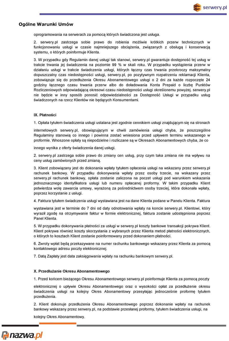 Klienta. 3. W przypadku gdy Regulamin danej usługi tak stanowi, serwery.pl gwarantuje dostępność tej usług w trakcie trwania jej świadczenia na poziomie 99 % w skali roku.