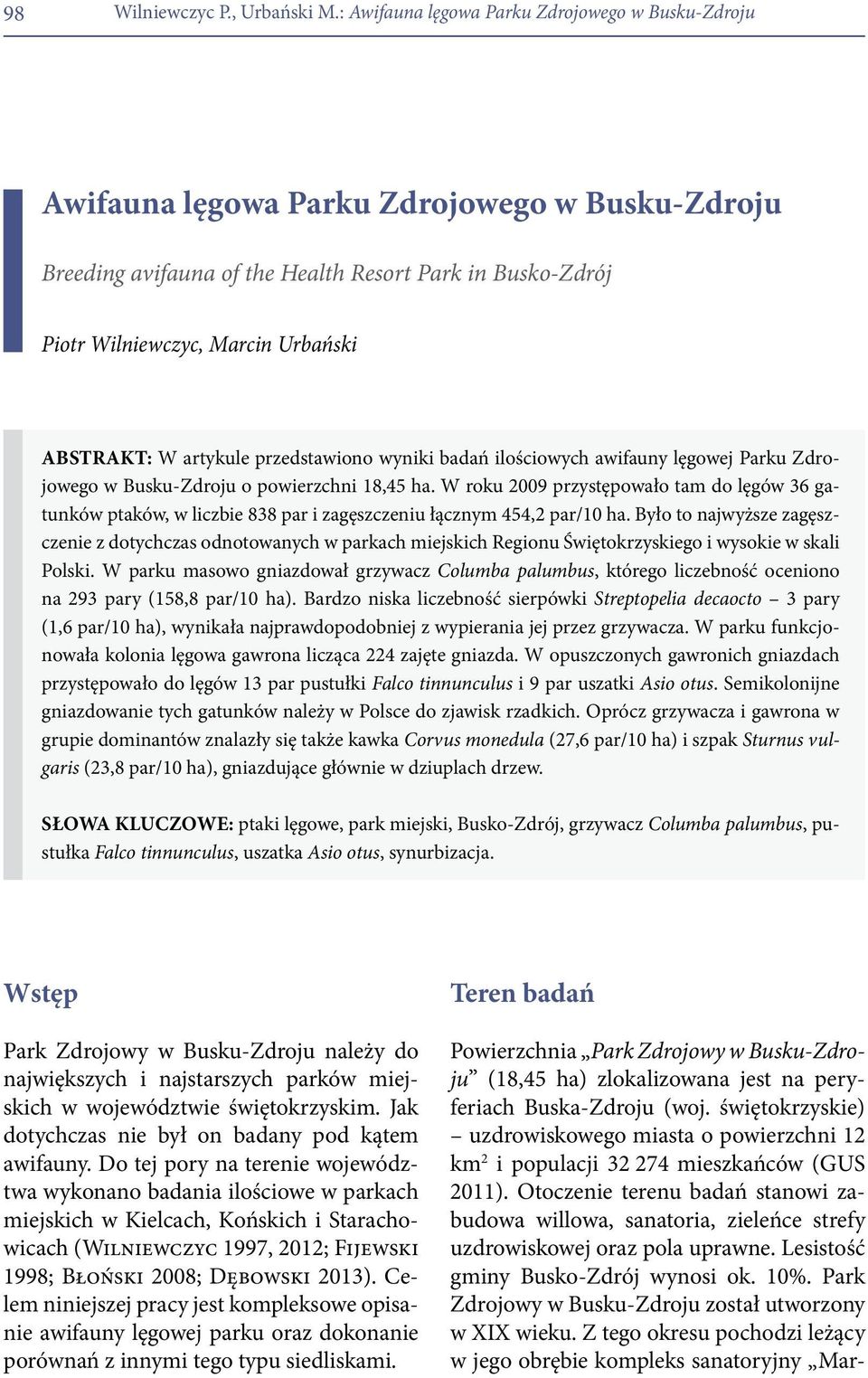 Abstrakt: W artykule przedstawiono wyniki badań ilościowych awifauny lęgowej Parku Zdrojowego w Busku-Zdroju o powierzchni 18,45 ha.