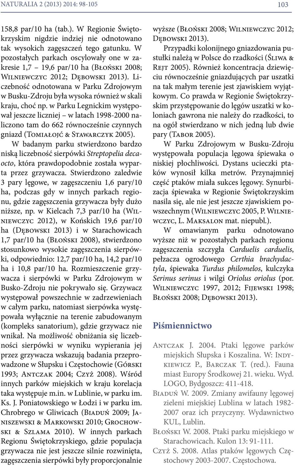 Liczebność odnotowana w Parku Zdrojowym w Busku-Zdroju była wysoka również w skali kraju, choć np.