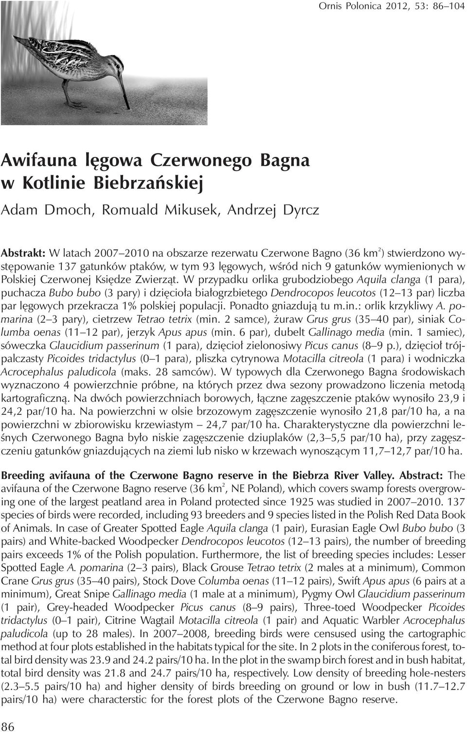 W przypadku orlika grubodziobego Aquila clanga (1 para), puchacza Bubo bubo (3 pary) i dzięcioła białogrzbietego Dendrocopos leucotos (12 13 par) liczba par lęgowych przekracza 1% polskiej populacji.