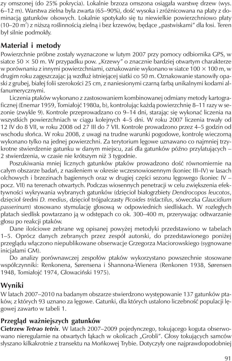 Materiał i metody Powierzchnie próbne zostały wyznaczone w lutym2007 przy pomocy odbiornika GPS, w siatce 50 50 m. W przypadku pow.