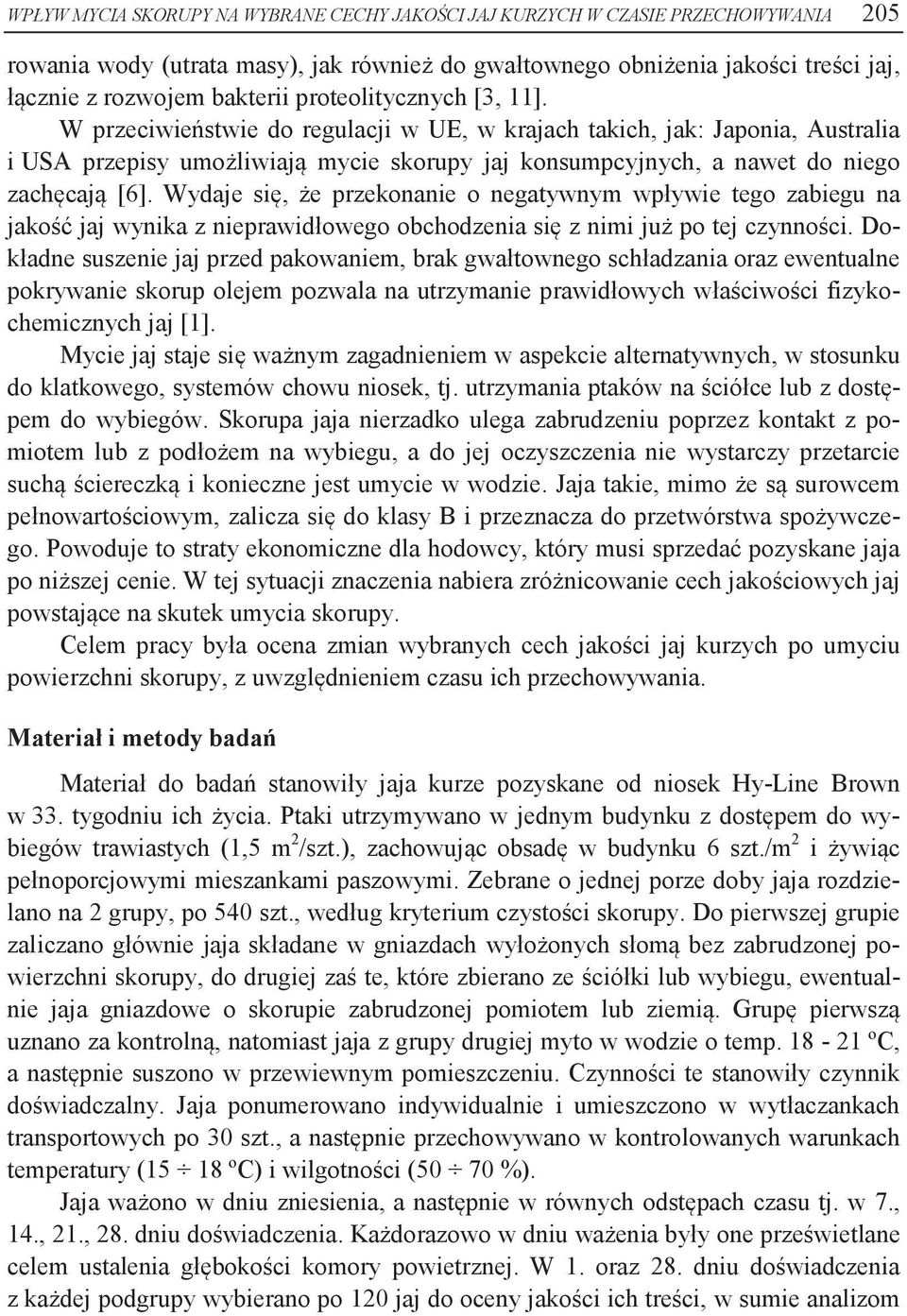 Wydaje się, że przekonanie o negatywnym wpływie tego zabiegu na jakość jaj wynika z nieprawidłowego obchodzenia się z nimi już po tej czynności.