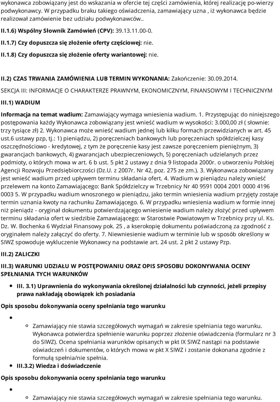 II.1.8) Czy dopuszcza się złożenie oferty wariantowej: nie. II.2) CZAS TRWANIA ZAMÓWIENIA LUB TERMIN WYKONANIA: Zakończenie: 30.09.2014.