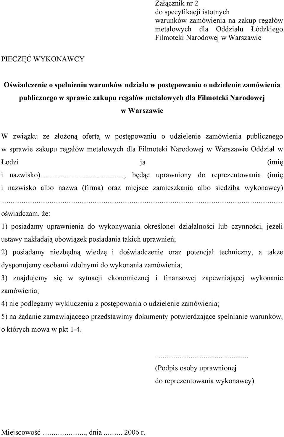 publicznego w sprawie zakupu regałów metalowych dla Filmoteki Narodowej w Warszawie Oddział w Łodzi ja (imię i nazwisko).