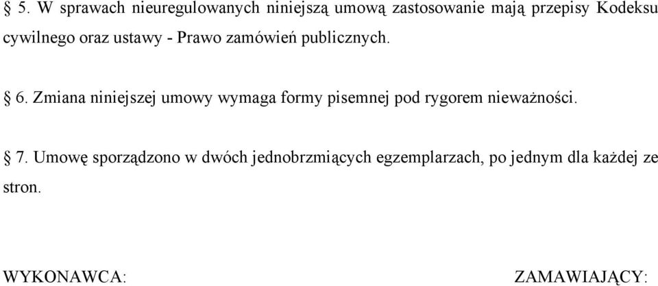 Zmiana niniejszej umowy wymaga formy pisemnej pod rygorem nieważności. 7.