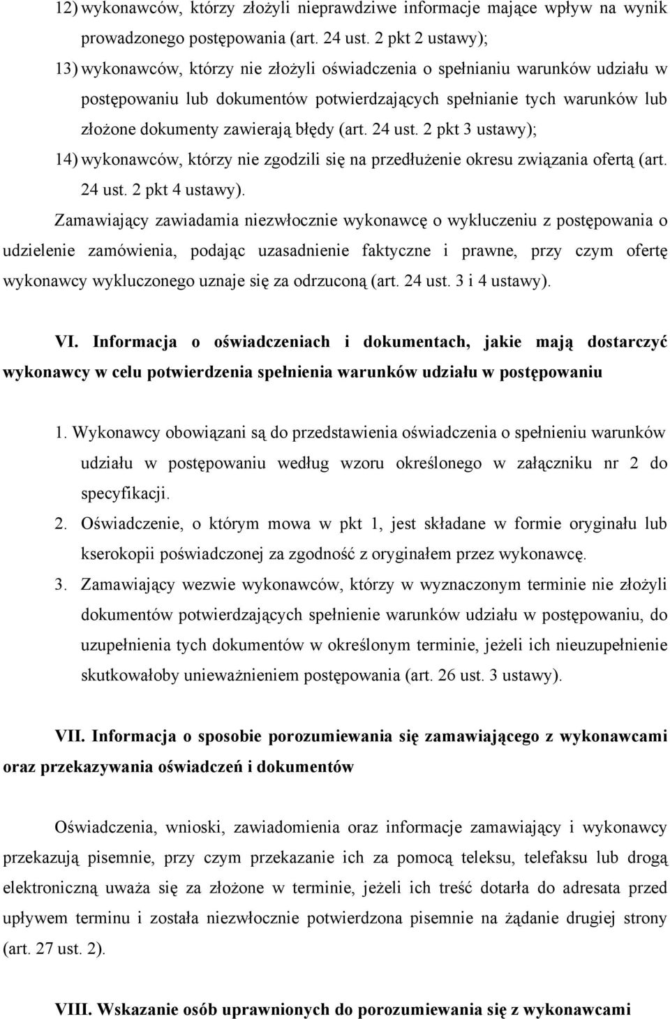 błędy (art. 24 ust. 2 pkt 3 ustawy); 14) wykonawców, którzy nie zgodzili się na przedłużenie okresu związania ofertą (art. 24 ust. 2 pkt 4 ustawy).