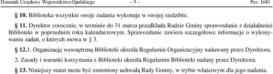 Sprawozdanie zawiera szczegółowe informacje o wykonywaniu zadań, o których mowa w 3. 12