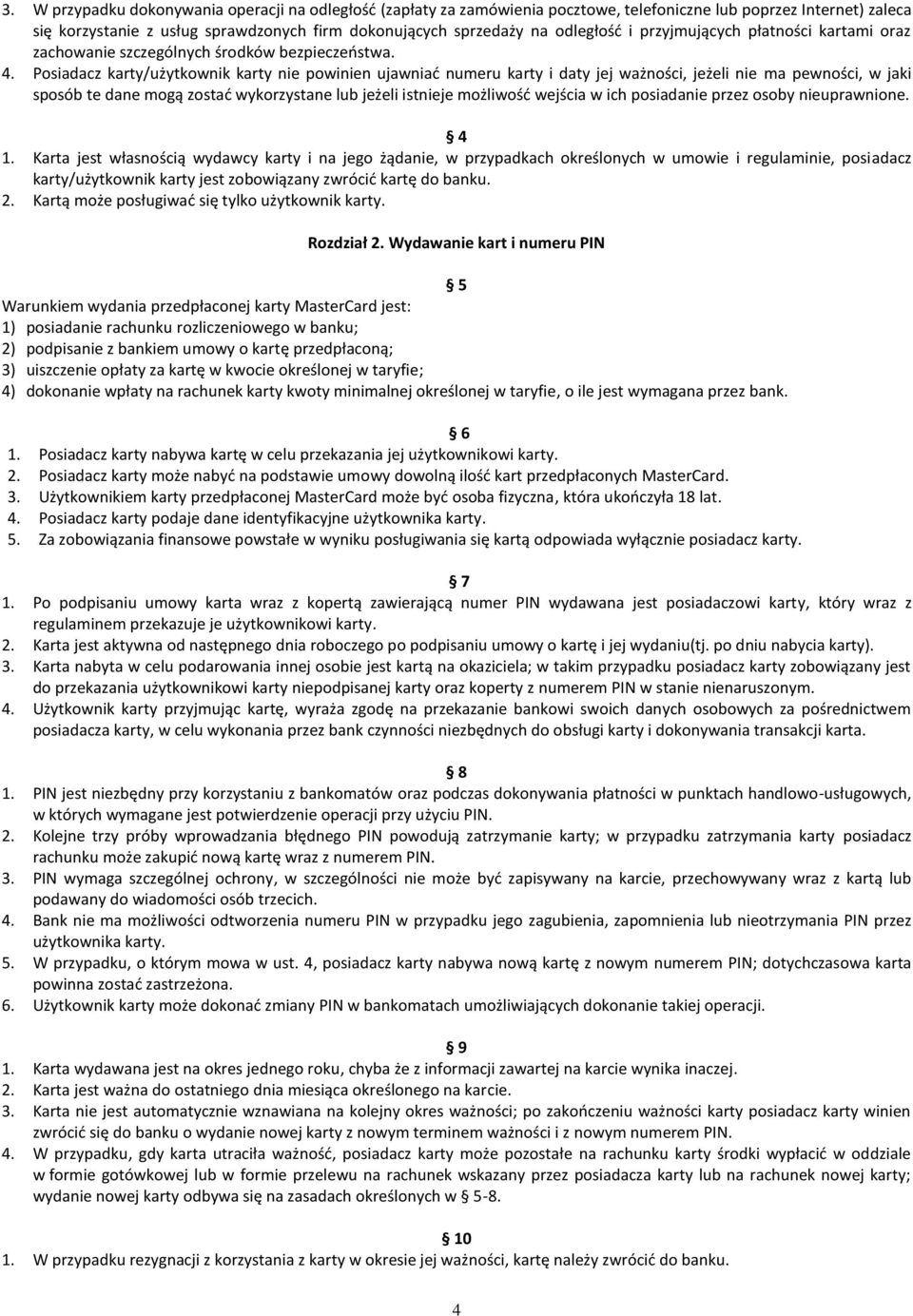 Posiadacz karty/użytkownik karty nie powinien ujawniać numeru karty i daty jej ważności, jeżeli nie ma pewności, w jaki sposób te dane mogą zostać wykorzystane lub jeżeli istnieje możliwość wejścia w