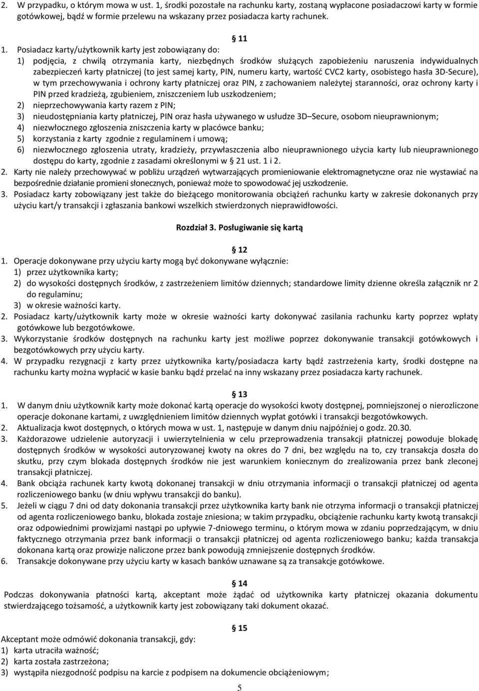 Posiadacz karty/użytkownik karty jest zobowiązany do: 1) podjęcia, z chwilą otrzymania karty, niezbędnych środków służących zapobieżeniu naruszenia indywidualnych zabezpieczeń karty płatniczej (to