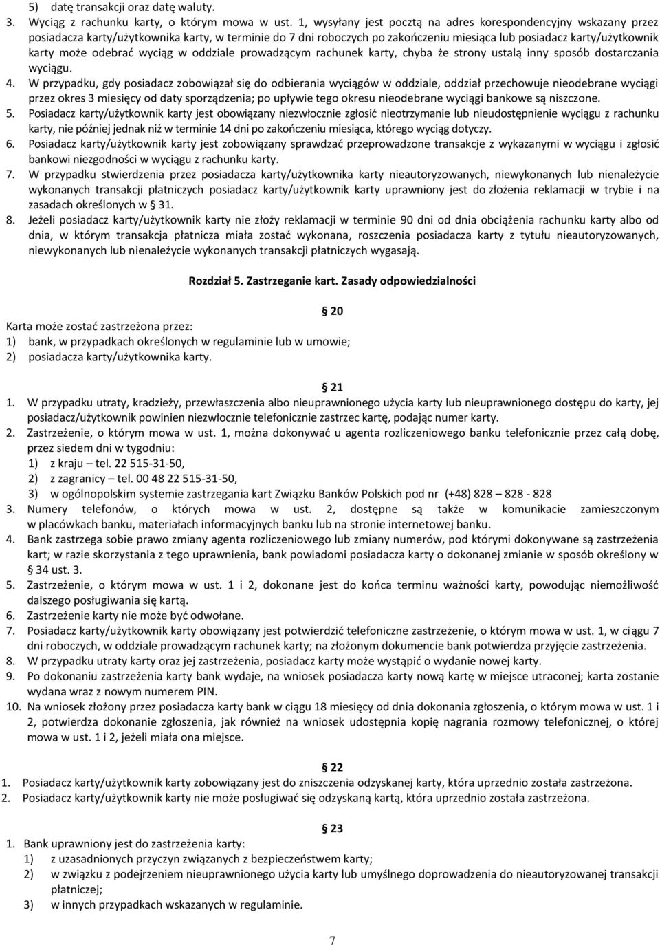 odebrać wyciąg w oddziale prowadzącym rachunek karty, chyba że strony ustalą inny sposób dostarczania wyciągu. 4.