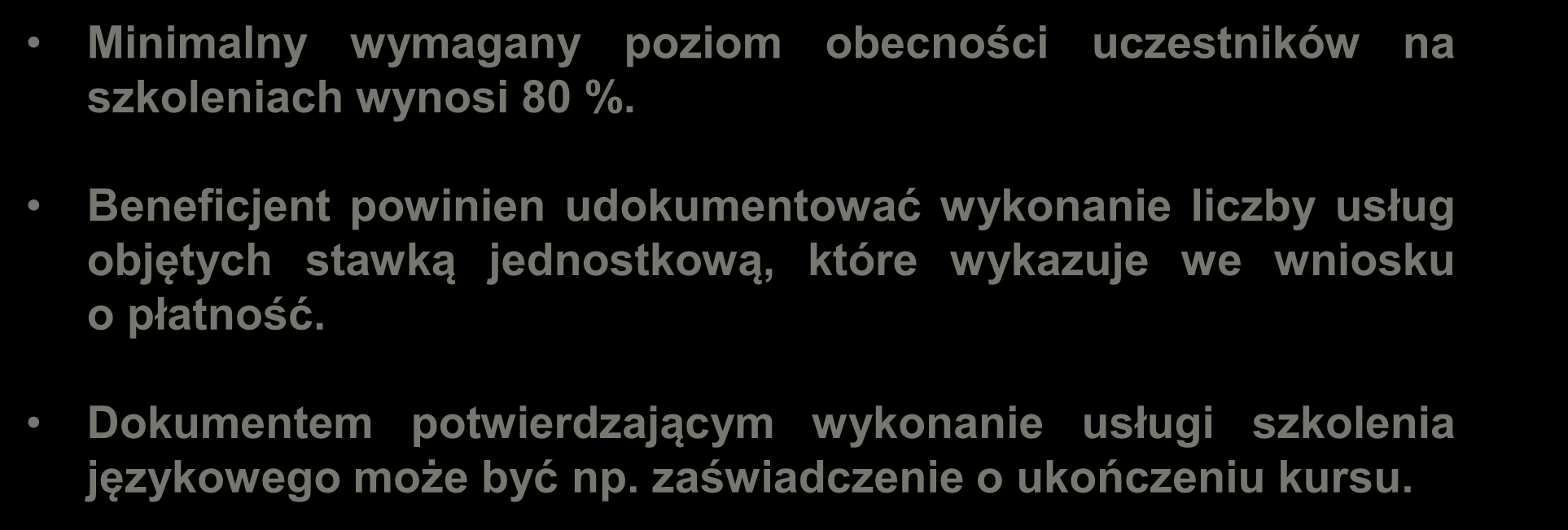 Wytyczne do realizacji projektów ukierunkowanych na rozwój kompetencji językowych Minimalny wymagany poziom obecności uczestników na szkoleniach wynosi 80 %.