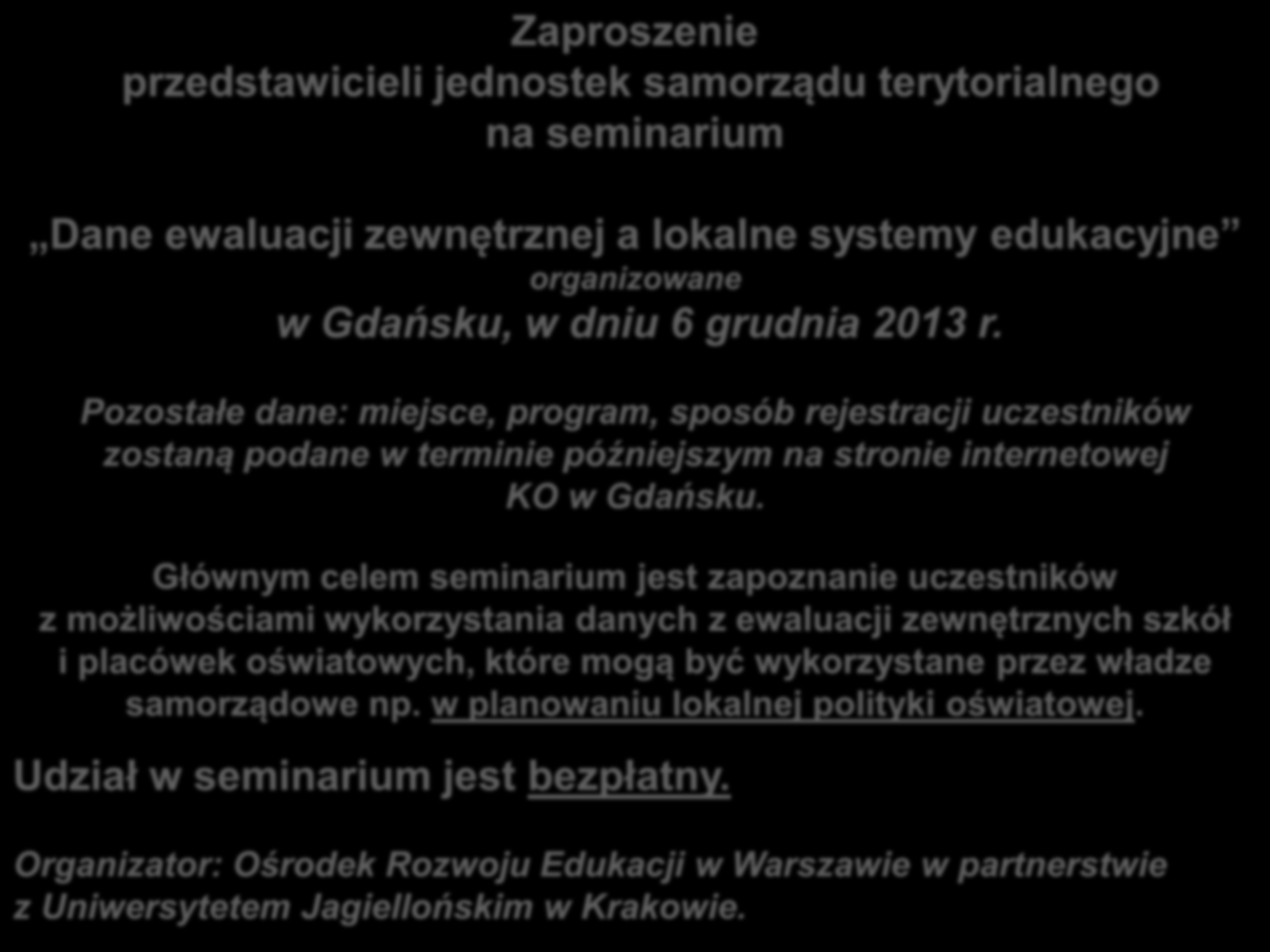 Zaproszenie przedstawicieli jednostek samorządu terytorialnego na seminarium Dane ewaluacji zewnętrznej a lokalne systemy edukacyjne organizowane w Gdańsku, w dniu 6 grudnia 2013 r.