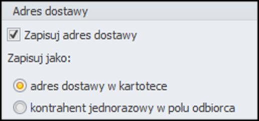 Adres dostawy Zaznaczenie tej opcji pozwala na wybór czy adres dostawy ma się znajdować w kartotece lub w polu odbiorcy (dla kontrahenta jednorazowego).