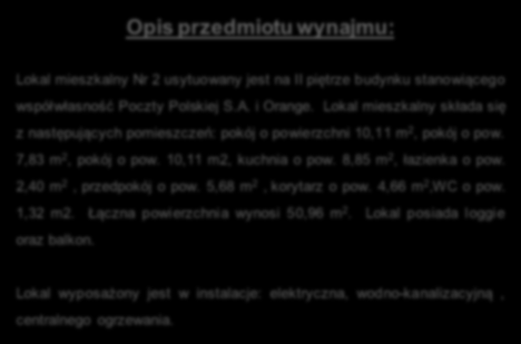 10,11 m2, kuchnia o pow. 8,85 m 2, łazienka o pow. 2,40 m 2, przedpokój o pow. 5,68 m 2, korytarz o pow. 4,66 m 2,WC o pow. 1,32 m2.