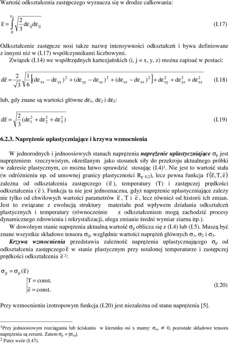 8) 6 lub, gdy znane s wartoci główne dε, dε i dε : dε = (dε + dε + dε ) (I.9) 6.