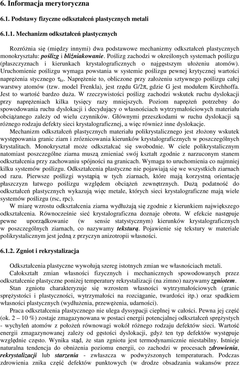 Polizg zachodzi w okrelonych systemach olizgu (łaszczyznach i kierunkach krystalograficznych o najgstszym ułoeniu atomów).