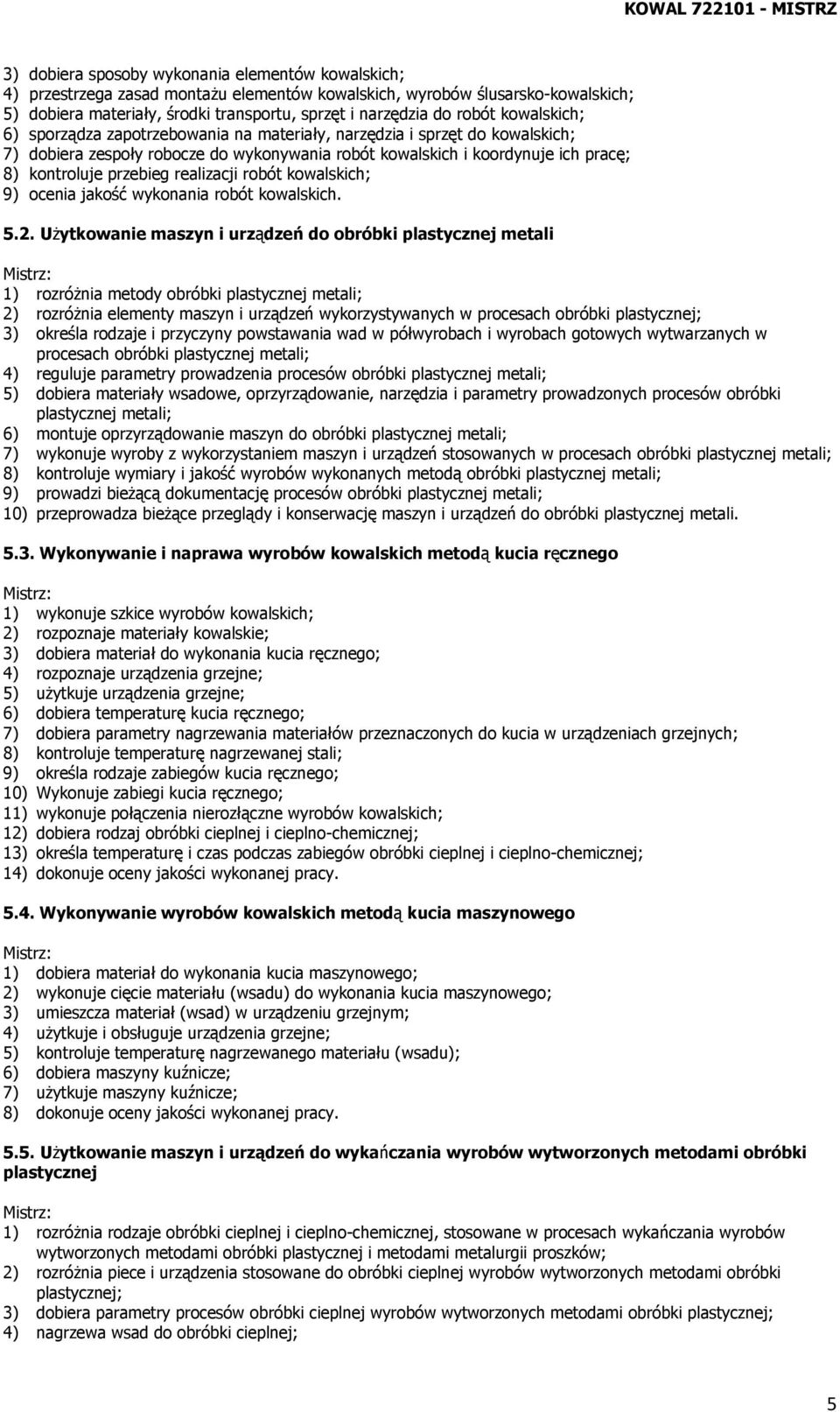 przebieg realizacji robót kowalskich; 9) ocenia jakość wykonania robót kowalskich. 5.2.