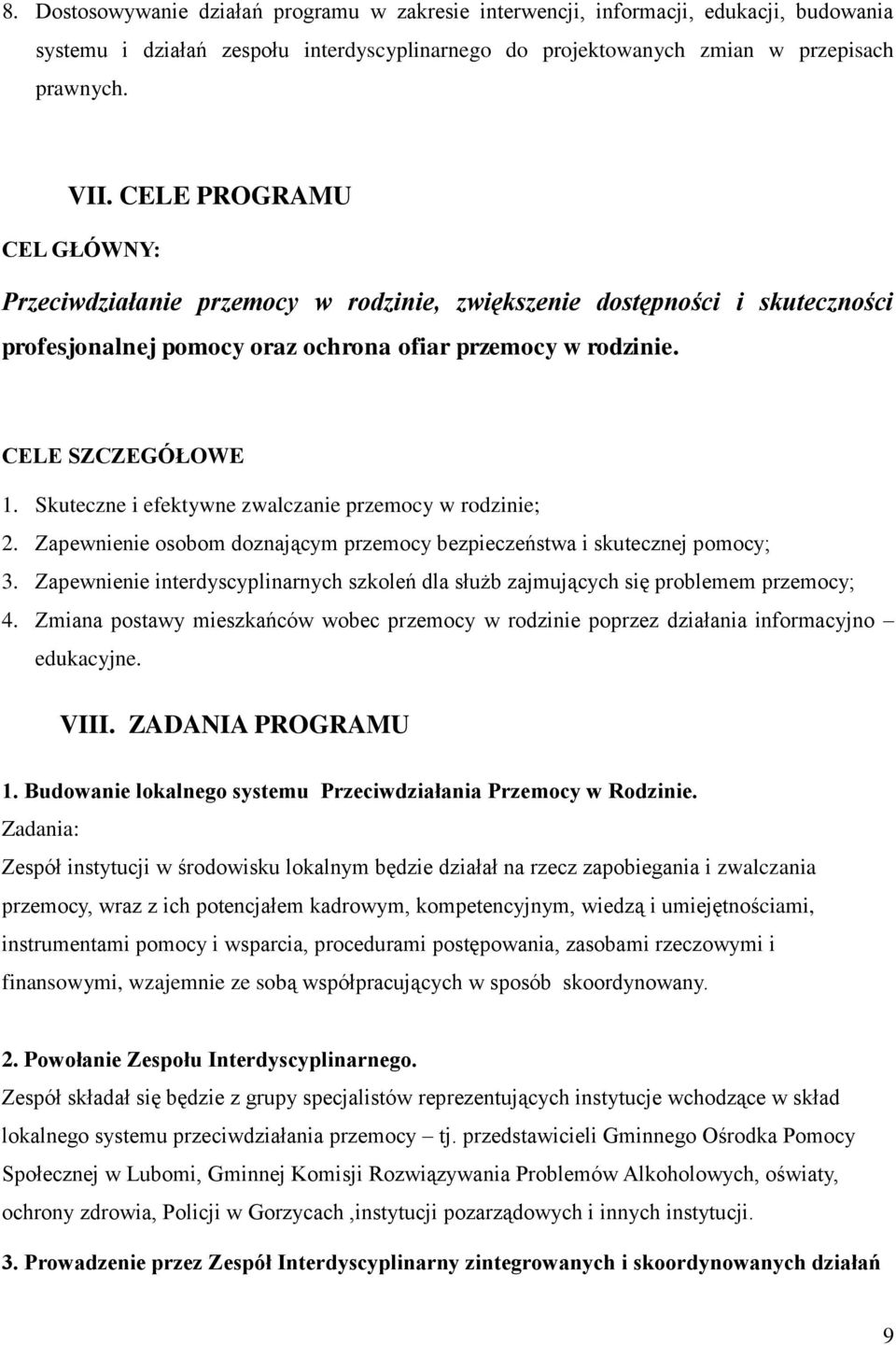 Skuteczne i efektywne zwalczanie przemocy w rodzinie; 2. Zapewnienie osobom doznającym przemocy bezpieczeństwa i skutecznej pomocy; 3.