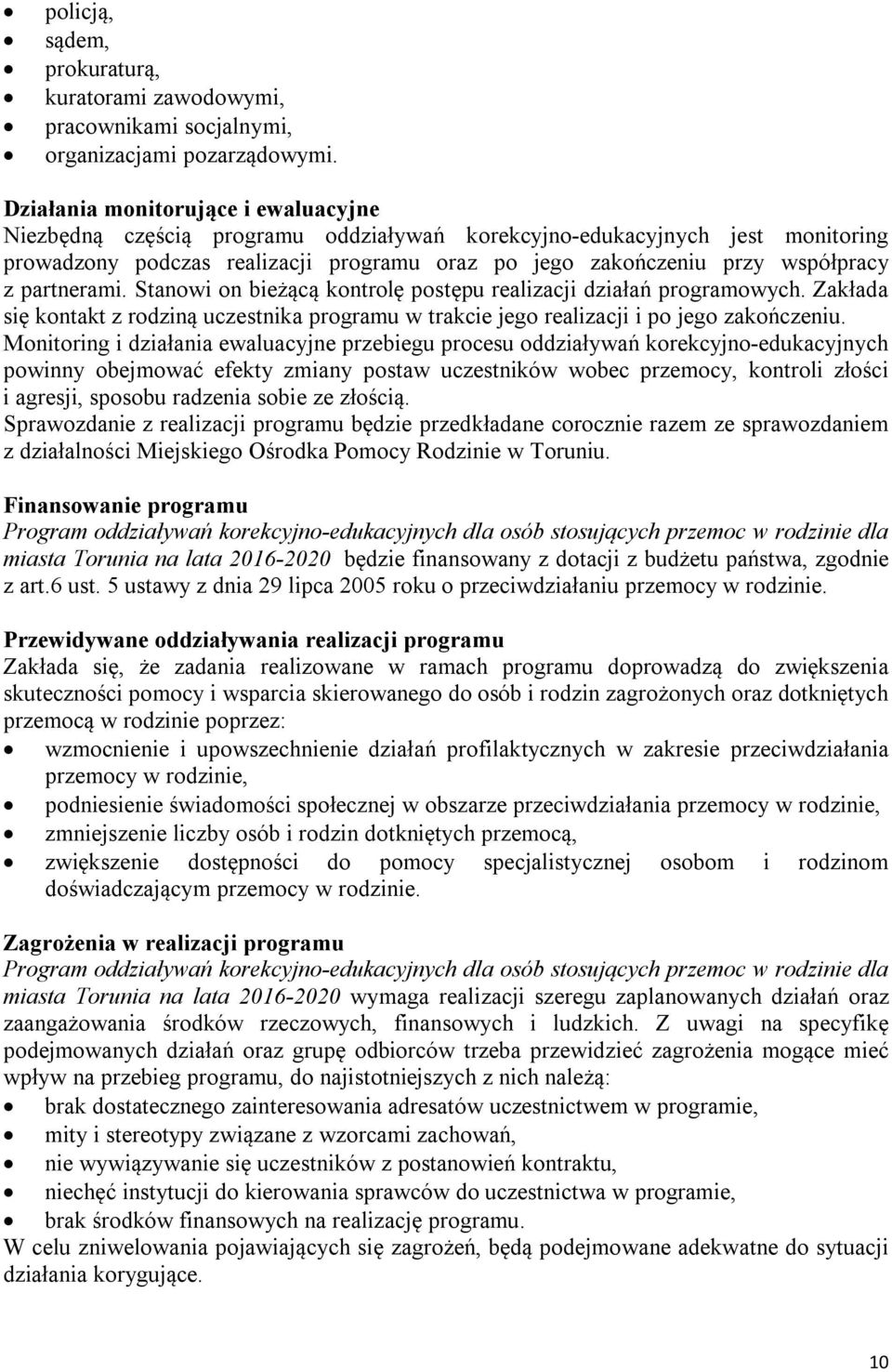 partnerami. Stanowi on bieżącą kontrolę postępu realizacji działań programowych. Zakłada się kontakt z rodziną uczestnika programu w trakcie jego realizacji i po jego zakończeniu.