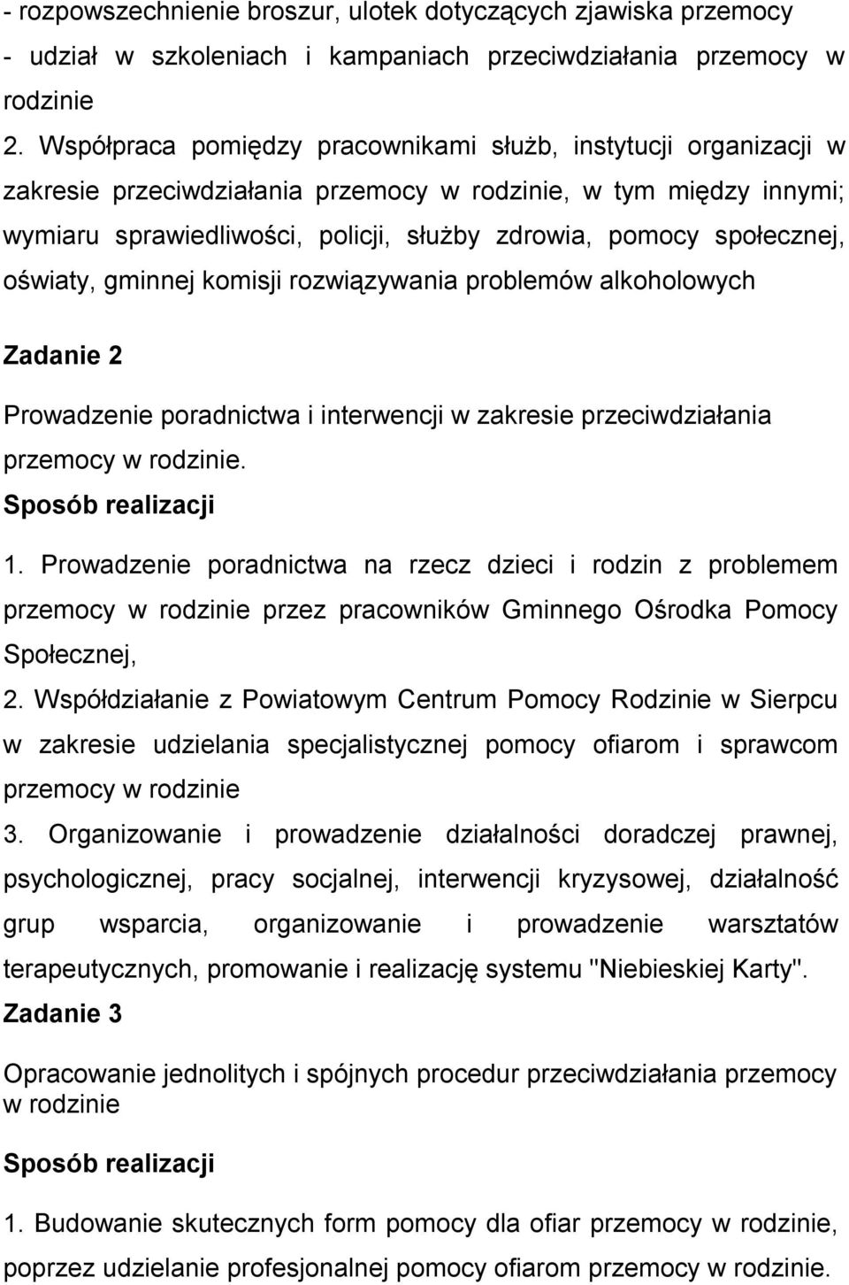 społecznej, oświaty, gminnej komisji rozwiązywania problemów alkoholowych Zadanie 2 Prowadzenie poradnictwa i interwencji w zakresie przeciwdziałania przemocy w rodzinie. Sposób realizacji 1.