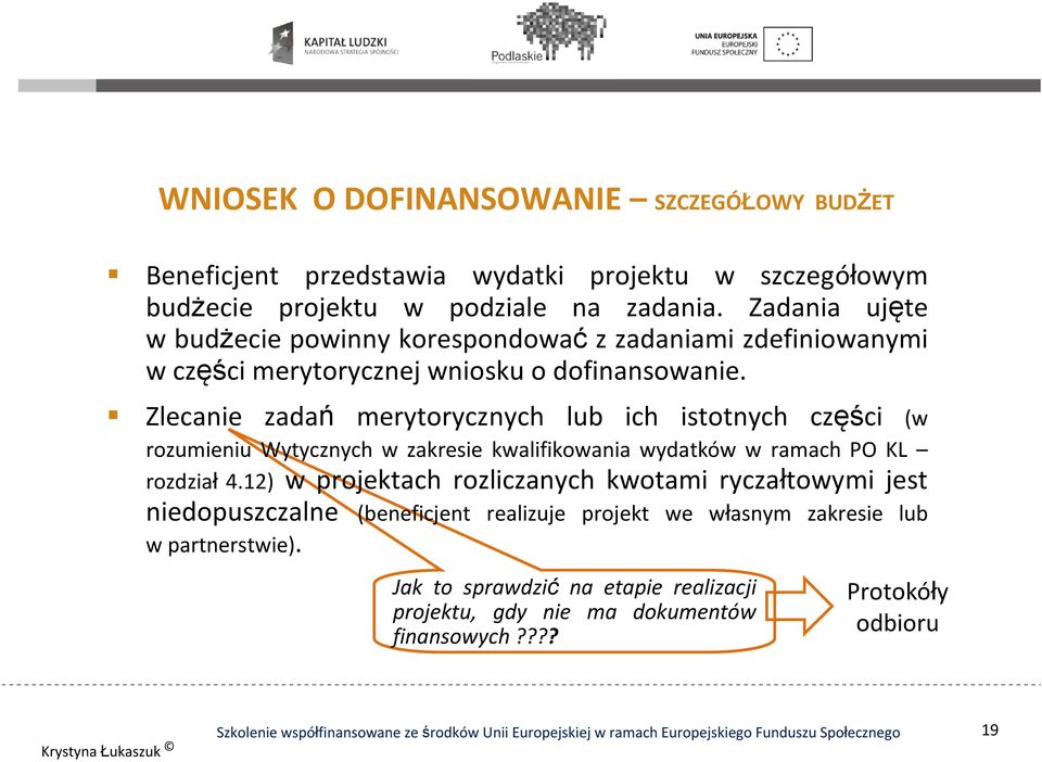 Zlecanie zadań merytorycznych lub ich istotnych części (w rozumieniu Wytycznych w zakresie kwalifikowania wydatków w ramach PO KL rozdział 4.