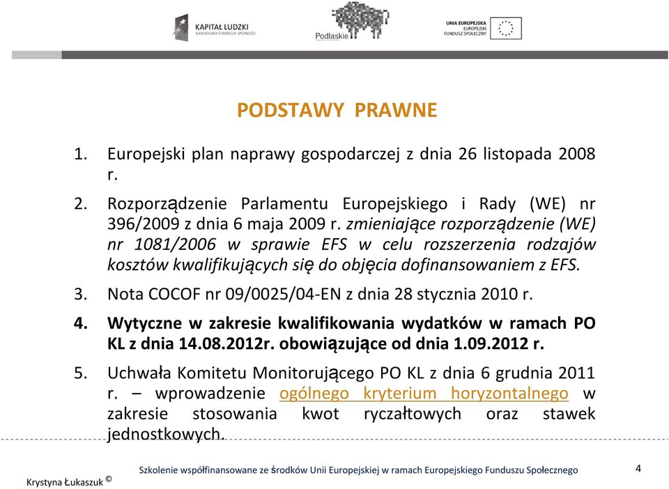 Nota COCOF nr 09/0025/04-EN z dnia 28 stycznia 2010 r. 4. Wytyczne w zakresie kwalifikowania wydatków w ramach PO KL z dnia 14.08.2012r. obowiązujące od dnia 1.09.2012 r.