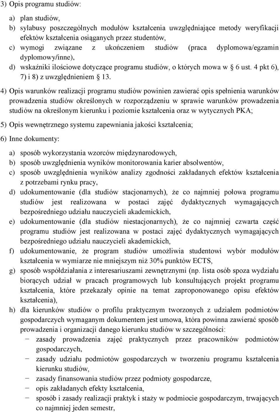4) Opis warunków realizacji programu studiów powinien zawierać opis spełnienia warunków prowadzenia studiów określonych w rozporządzeniu w sprawie warunków prowadzenia studiów na określonym kierunku