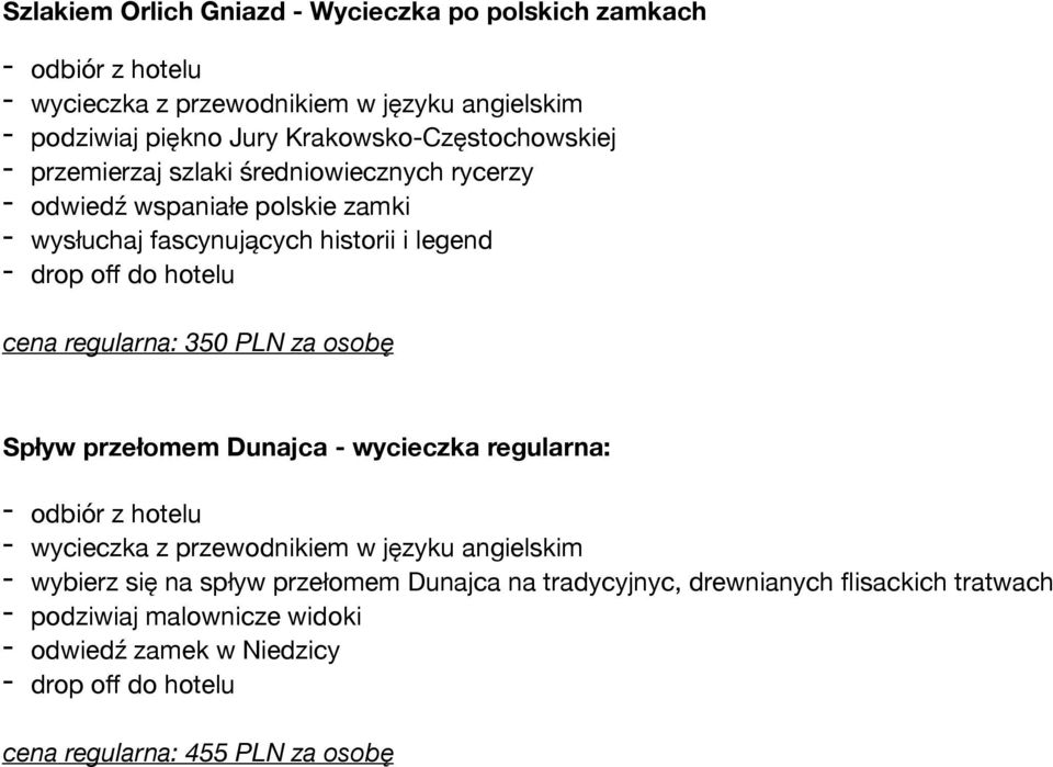 do hotelu cena regularna: 350 PLN za osobę Spływ przełomem Dunajca - wycieczka regularna: - odbiór z hotelu - wycieczka z przewodnikiem w języku m - wybierz się