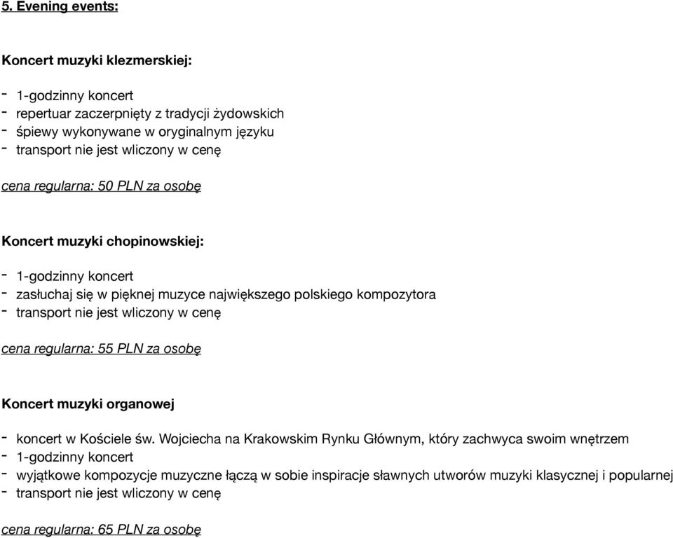 nie jest wliczony w cenę cena regularna: 55 PLN za osobę Koncert muzyki organowej - koncert w Kościele św.