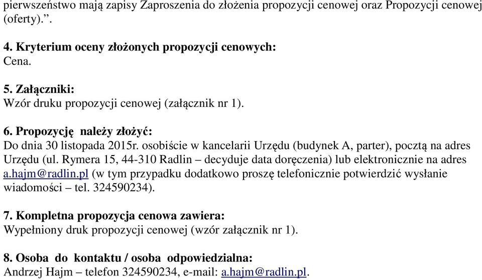 44-310 Radlin decyduje data doręczenia) lub elektronicznie na adres ahajm@radlinpl (w tym przypadku dodatkowo proszę telefonicznie potwierdzić wysłanie wiadomości tel 324590234) 7