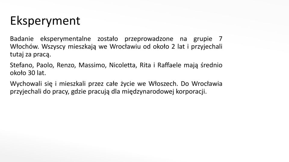 Stefano, Paolo, Renzo, Massimo, Nicoletta, Rita i Raffaele mają średnio około 30 lat.