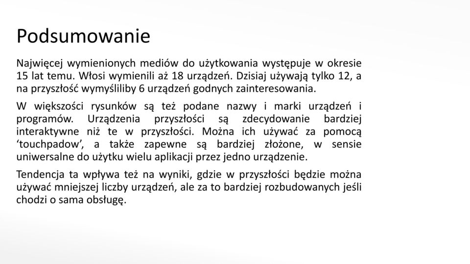 Urządzenia przyszłości są zdecydowanie bardziej interaktywne niż te w przyszłości.