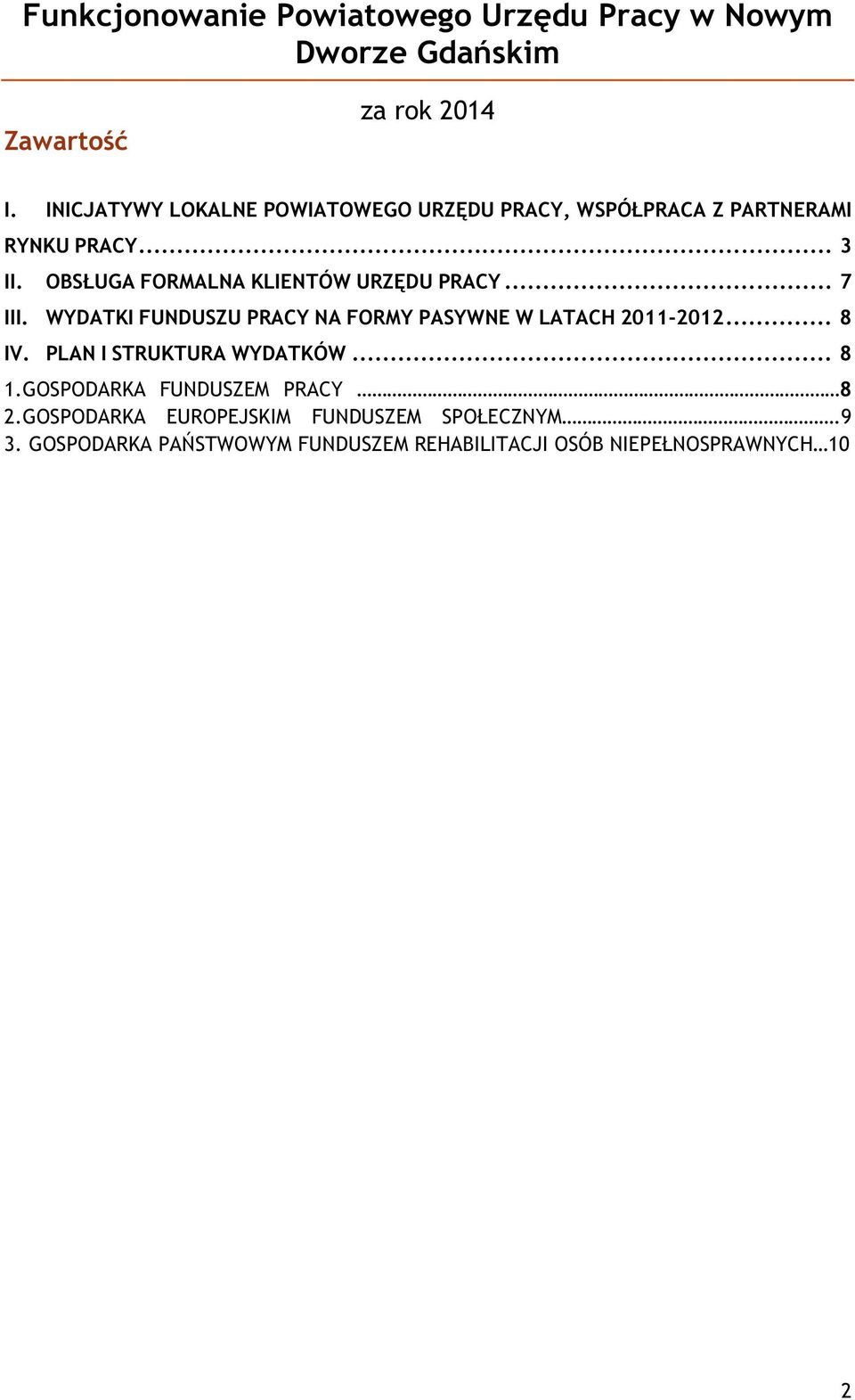 OBSŁUGA FORMALNA KLIENTÓW URZĘDU PRACY... 7 III. WYDATKI FUNDUSZU PRACY NA FORMY PASYWNE W LATACH 2011-2012... 8 IV.