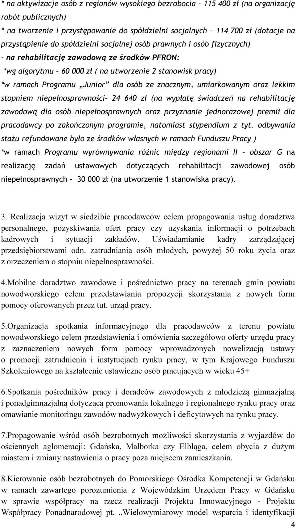 znacznym, umiarkowanym oraz lekkim stopniem niepełnosprawności 24 640 zł (na wypłatę świadczeń na rehabilitację zawodową dla osób niepełnosprawnych oraz przyznanie jednorazowej premii dla pracodawcy