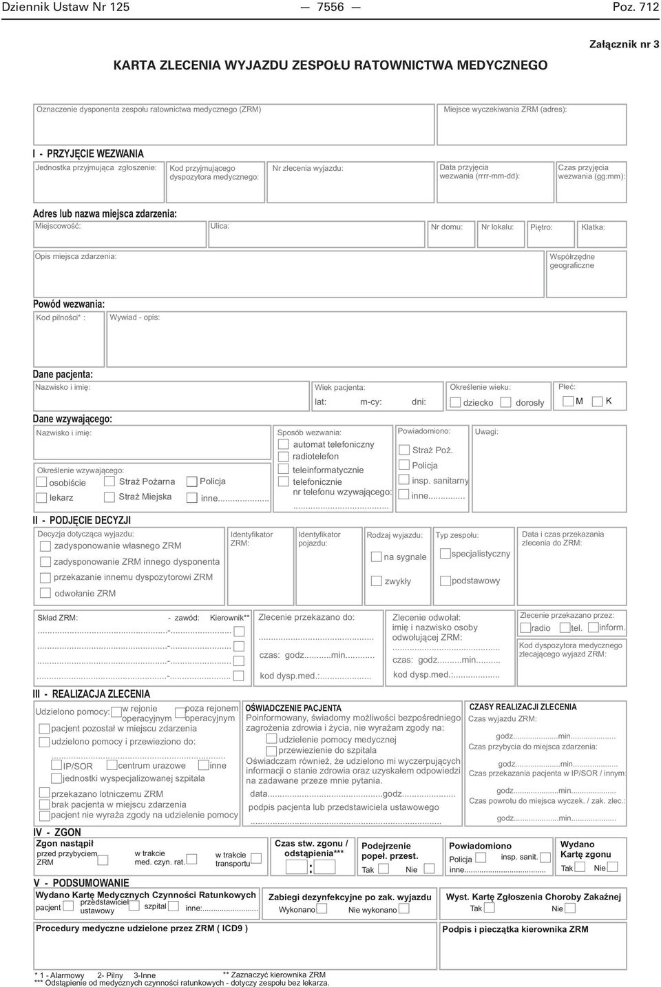 przyjmuj¹ca zg³oszenie: Kod przyjmuj¹cego dyspozytora medycznego: r zlecenia wyjazdu: Data przyjêcia wezwania (rrrr-mm-dd): Czas przyjêcia wezwania (gg:mm): Adres lub nazwa miejsca zdarzenia: